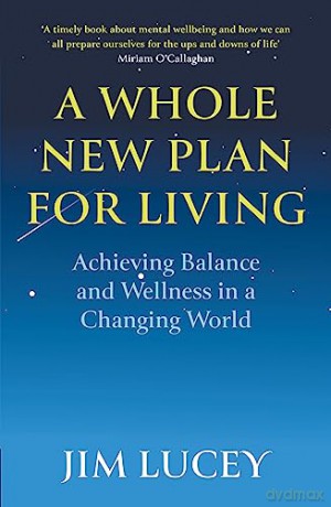 A Whole New Plan for Living: Achieving Balance and Wellness in a Changing World - Jim Lucey [KSIĄŻKA]