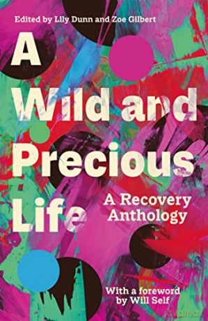 A Wild and Precious Life: A Recovery Anthology [KSIĄŻKA]