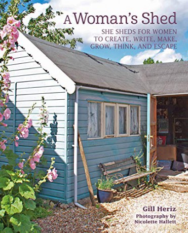 A Woman's Shed: She sheds for women to create, write, make, grow, think, and escape - Gill Heriz [KSIĄŻKA]