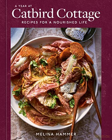 A Year at Catbird Cottage: Recipes for a Nourished Life - Melina Hammer [KSIĄŻKA]