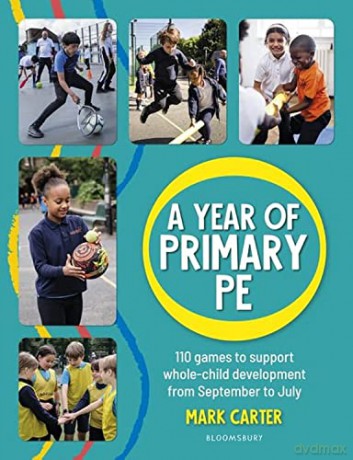 A Year of Primary PE: 110 games to support whole-child development from September to July: Over 100 games to support whole-child development for the entire school year - Mark Carter [KSIĄŻKA]