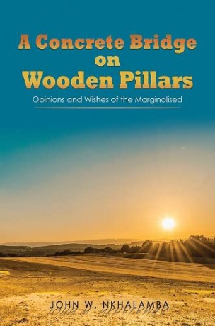 A Concrete Bridge on Wooden Pillars: Opinions and Wishes of the Marginalised - John W. Nkhalamba [KSIĄŻKA]