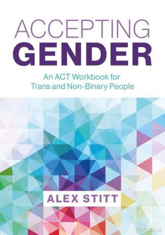 Accepting Gender: An ACT Workbook for Trans and Non-Binary People - Alex Stitt [KSIĄŻKA]