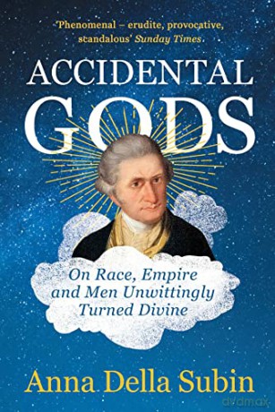 Accidental Gods: On Race, Empire and Men Unwittingly Turned Divine - Anna Della Subin [KSIĄŻKA]
