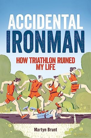 Accidental Ironman: How Triathlon Ruined My Life - Martyn Brunt [KSIĄŻKA]