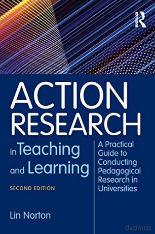 Action Research in Teaching and Learning: A Practical Guide to Conducting Pedagogical Research in Universities - Lin Norton [KSIĄŻKA]