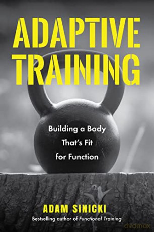 Adaptive Training: Building a Body That's Fit for Function - Adam Sinicki [KSIĄŻKA]