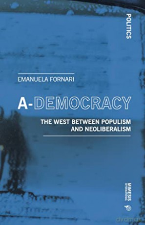 A-Democracy: Global Politics and the Rise and Fall on Neo-liberalism - Emanuela Fornari [KSIĄŻKA]
