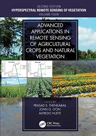 Advanced Applications in Remote Sensing of Agricultural Crops and Natural Vegetation: Hyperspectral Remote Sensing of Vegetation Second Edition Volume IV - Prasad S. Thenkabail [KSIĄŻKA]