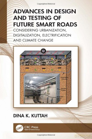 Advances in Design and Testing of Future Smart Roads: Considering Urbanization, Digitalization, Electrification and Climate Change - Dina K. Kuttah [KSIĄŻKA]