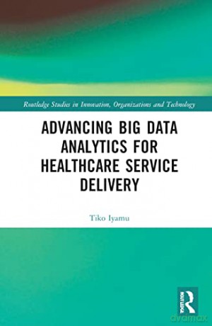Advancing Big Data Analytics for Healthcare Service Delivery - Tiko Iyamu [KSIĄŻKA]