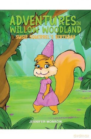 Adventures in Willow Woodland: Susie Squirrel's Birthday - Jennifer Morrow [KSIĄŻKA]