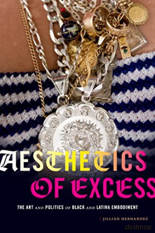 Aesthetics of Excess: The Art and Politics of Black and Latina Embodiment - Jillian Hernandez [KSIĄŻKA]