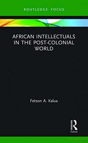 African Intellectuals in the Post-colonial World - Fetson A Kalua [KSIĄŻKA]