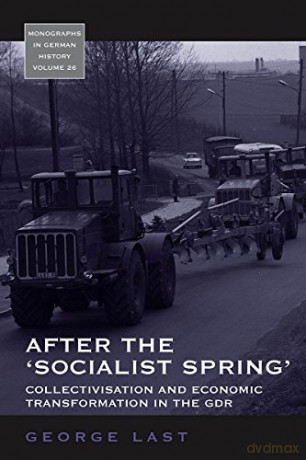 After the 'Socialist Spring': Collectivisation and Economic Transformation in the GDR: 26 - George Last [KSIĄŻKA]
