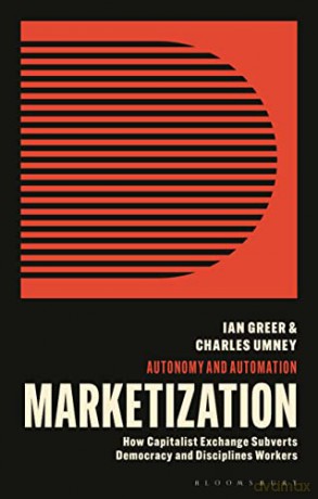 Against Marketization: How Capitalist Exchange Subverts Democracy and Disciplines Workers: How Capitalist Exchange Disciplines Workers and Subverts Democracy - Charles Umney [KSIĄŻKA]