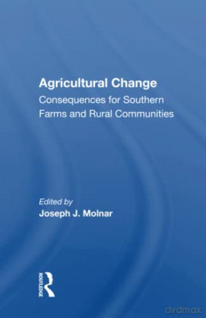 Agricultural Change: Consequences For Southern Farms And Rural Communities - Joseph J. Molnar [KSIĄŻKA]