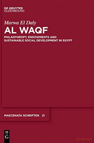Al Waqf: Philanthropy, Endowments and Sustainable Social Development in Egypt: 21 - Marwa El Daly [KSIĄŻKA]
