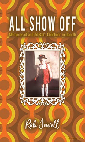 All Show Off: Memories of an Odd Ball's Childhood in Llanelli - Rob Jewell [KSIĄŻKA]