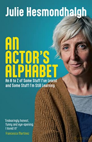 An Actor's Alphabet: An A to Z of Some Stuff I've Learnt and Some Stuff I'm Still Learning - Julie Hesmondhalgh [KSIĄŻKA]