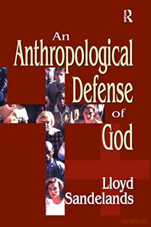 An Anthropological Defense of God - Lloyd E. Sandelands [KSIĄŻKA]