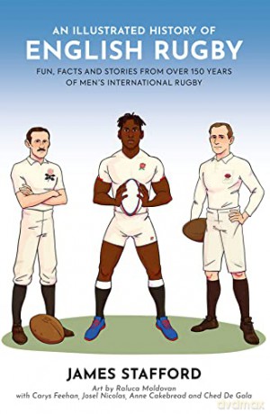 An Illustrated History of English Rugby: Fun, Facts and Stories from over 150 Years of Men's International Rugby - James Stafford [KSIĄŻKA]