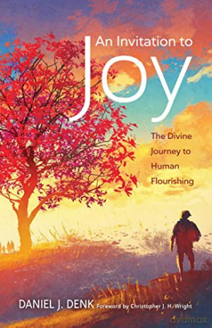 An Invitation to Joy: The Divine Journey to Human Flourishing - Daniel J Denk [KSIĄŻKA]