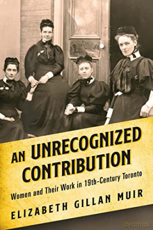An Unrecognized Contribution: Women and Their Work in 19th-Century Toronto - Elizabeth Gillan Muir [KSIĄŻKA]