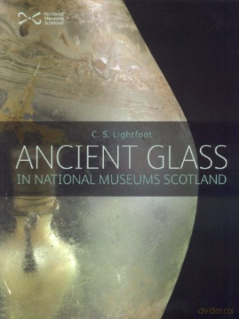Ancient Glass in the National Museums of Scotland - C. S. Lightfoot [KSIĄŻKA]