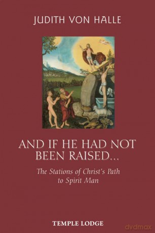 And If He Has Not Been Raised...: The Stations of Christ's Path to Spirit Man - Judith von Halle [KSIĄŻKA]