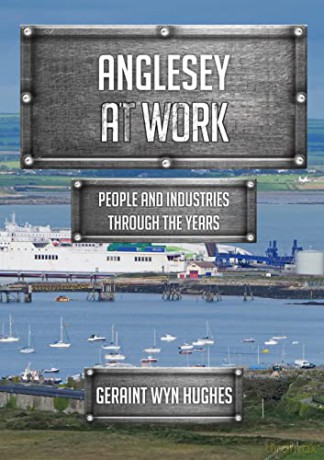 Anglesey at Work: People and Industries Through the Years - Geraint Wyn Hughes [KSIĄŻKA]