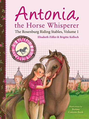 Antonia, the Horse Whisperer: The Rosenburg Riding Stables, Volume 1 - Brigitte Kolloch [KSIĄŻKA]