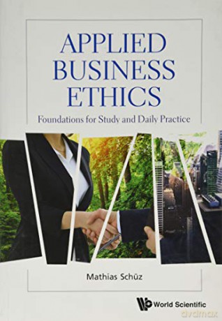 Applied Business Ethics: Foundations For Study And Daily Practice - Mathias Schüz [KSIĄŻKA]