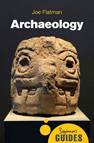 Archaeology: A Beginner's Guide - Joe Flatman [KSIĄŻKA]