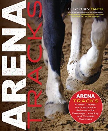 Arena Tracks: A Rider, Trainer, and Instructor's Reference for Dressage, Jumping, and Cavalletti Exercises - Christian Baier [KSIĄŻKA]