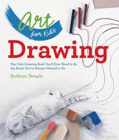 Art for Kids: Drawing: The Only Drawing Book You'll Ever Need to Be the Artist You've Always Wanted to Be: 1 - Kathryn Temple [KSIĄŻKA]