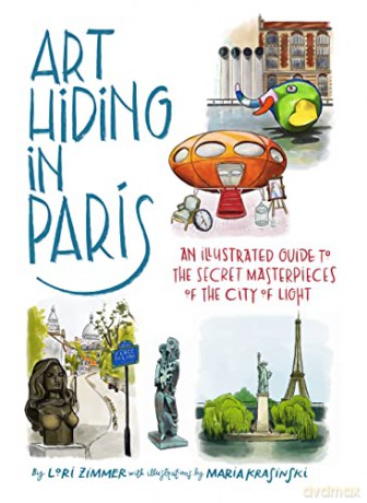 Art Hiding in Paris: An Illustrated Guide to the Secret Masterpieces of the City of Light - Lori Zimmer [KSIĄŻKA]