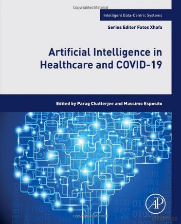 Artificial Intelligence in Healthcare and COVID-19 - Parag Chatterjee [KSIĄŻKA]