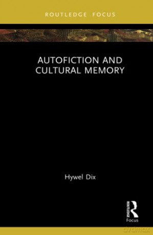 Autofiction and Cultural Memory - Hywel Dix [KSIĄŻKA]
