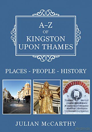 A-Z of Kingston upon Thames: Places-People-History - Julian McCarthy [KSIĄŻKA]