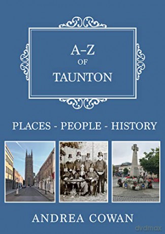 A-Z of Taunton: Places-People-History - Andrea Cowan [KSIĄŻKA]