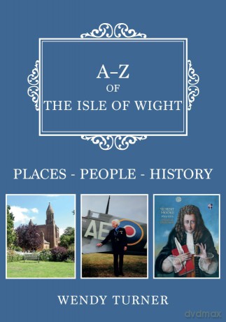 A-Z of the Isle of Wight: Places-People-History - Wendy Turner [KSIĄŻKA]