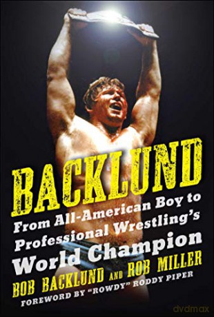 Backlund: From All-American Boy to Professional Wrestling's World Champion - Bob Backlund [KSIĄŻKA]