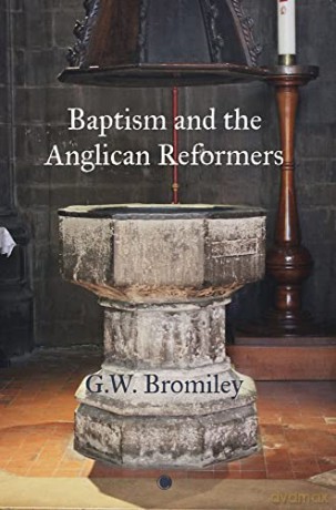 Baptism and the Anglican Reformers - G.W. Bromiley [KSIĄŻKA]