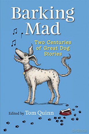 Barking Mad: Two Centuries of Great Dog Stories - Tom Quinn [KSIĄŻKA]