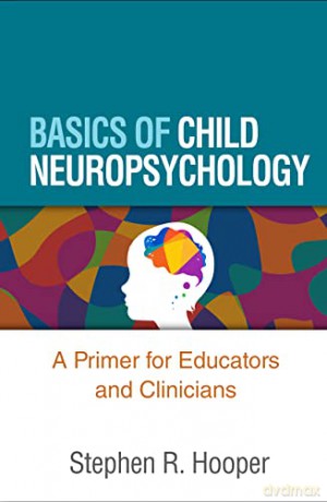 Basics of Child Neuropsychology: A Primer for Educators and Clinicians - Stephen R. Hooper [KSIĄŻKA]