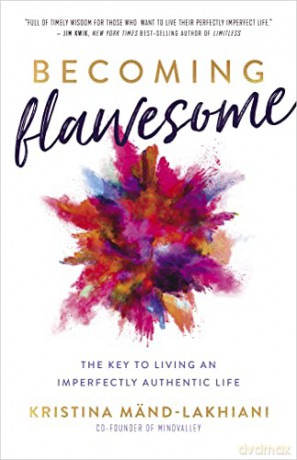 Becoming Flawesome: The Key to Living an Imperfectly Authentic Life - Kristina Mänd-Lakhiani [KSIĄŻKA]