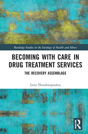Becoming with Care in Drug Treatment Services: The Recovery Assemblage - Lena Theodoropoulou [KSIĄŻKA]
