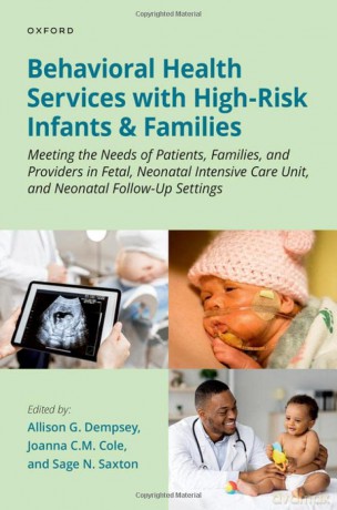 Behavioral Health Services with High-Risk Infants and Families: Meeting the Needs of Patients, Families, and Providers in Fetal, Neonatal Intensive Care Unit, and Neonatal Follow-Up Settings - Sage N. Saxton [KSIĄŻKA]