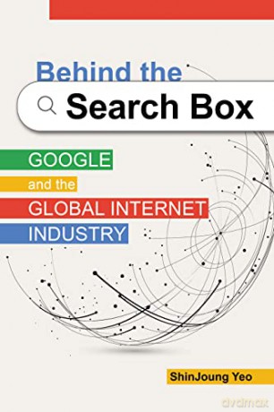 Behind the Search Box: Google and the Global Internet Industry - ShinJoung Yeo [KSIĄŻKA]